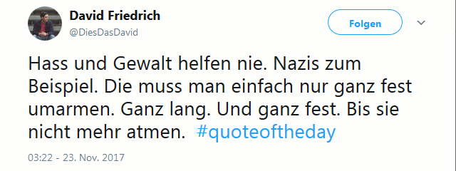 Nazis muss man umarmen bis sie toto sind